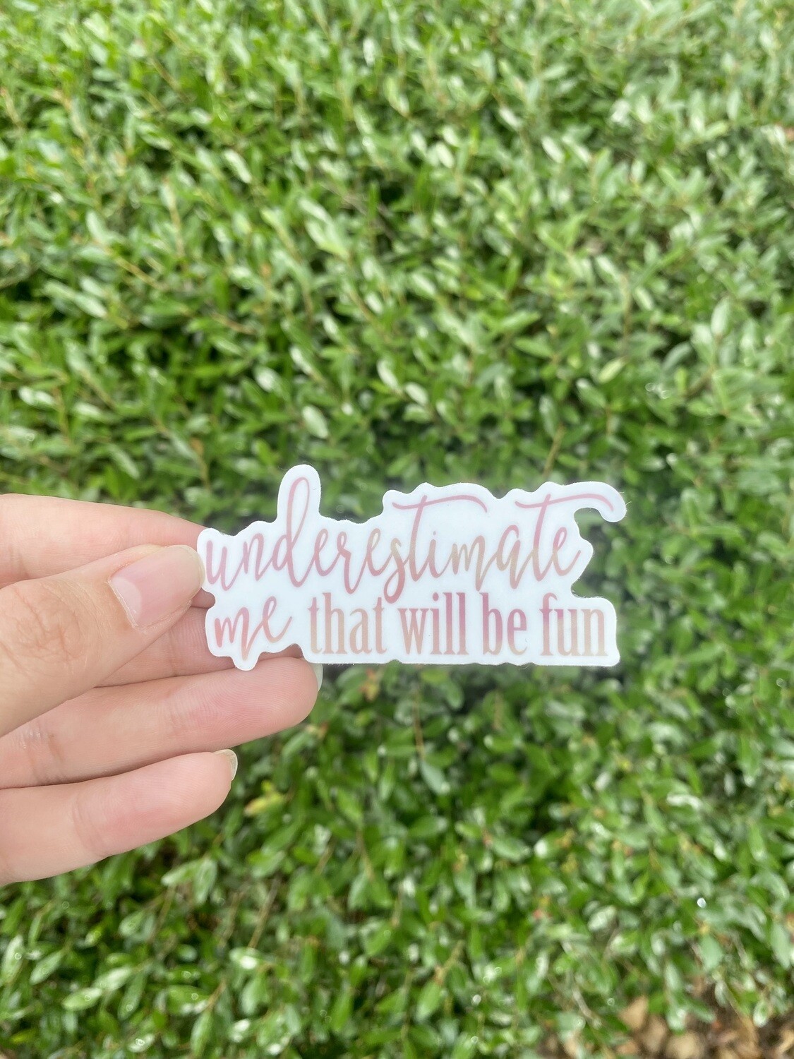 Underestimate Me Sticker
