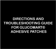 DIRECTIONS AND TROUBLESHOOTING GUIDE FOR GLUCOMART® ADHESIVE PATCHES