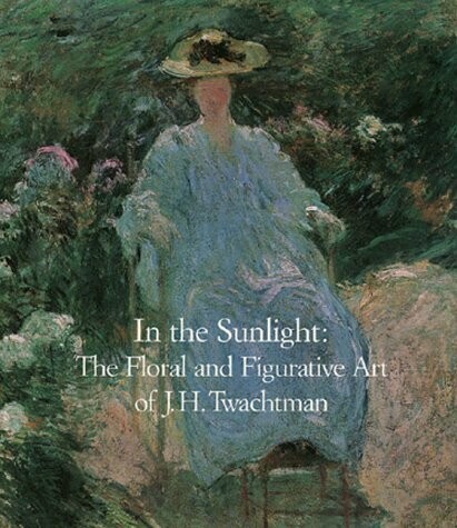 MU In the Sunlight: The Floral & Figurative Art of J.H. Twachtman (Paperback)
