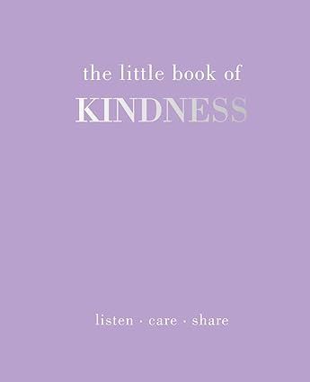 CB The Little Book of Kindness : Listen. Care. Share