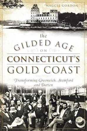 Gilded Age on Connecticut&#39;s Gold Coast