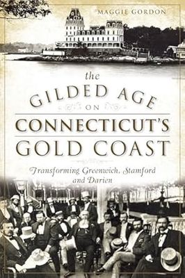 Gilded Age on Connecticut&#39;s Gold Coast