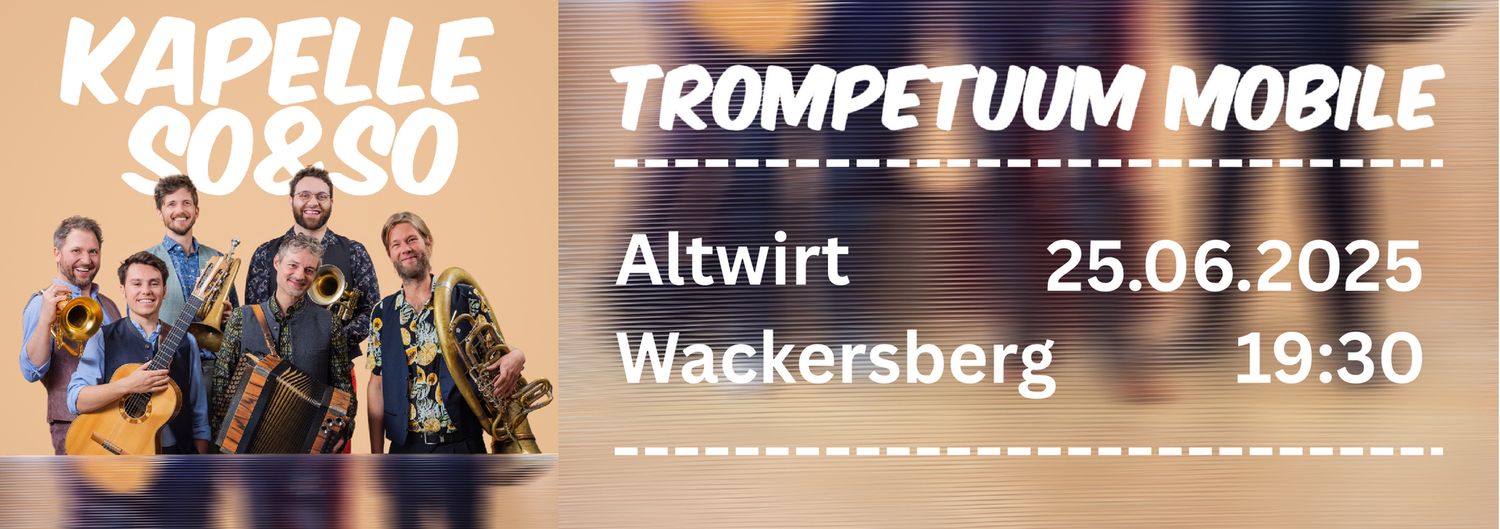 25.06.2025 Altwirt Wackersberg - Trompetuum Mobile