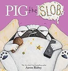 Pig the Pug Pig The Slob
