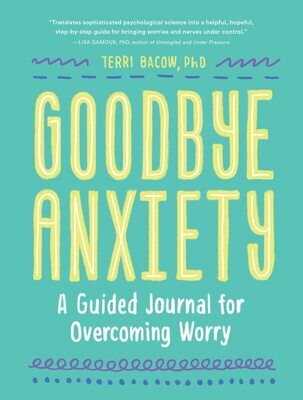 Goodbye Anxiety - A Guided Journal for Overcoming Worry