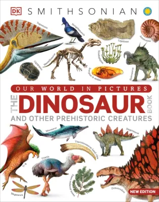 DK Smithsonian Our World in Pictures The Dinosaur Book