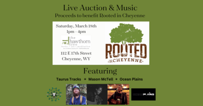 Rooted in Cheyenne Benefit - Saturday, March 18th - 1pm - 4pm