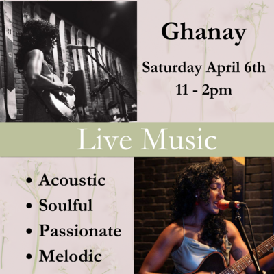 Live Music with Ghanay - Saturday, April 6th - 11am - 2pm