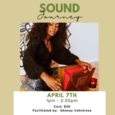 Sound Journey w/Ghanay - Saturday, April 7th - 1pm - 2:30pm