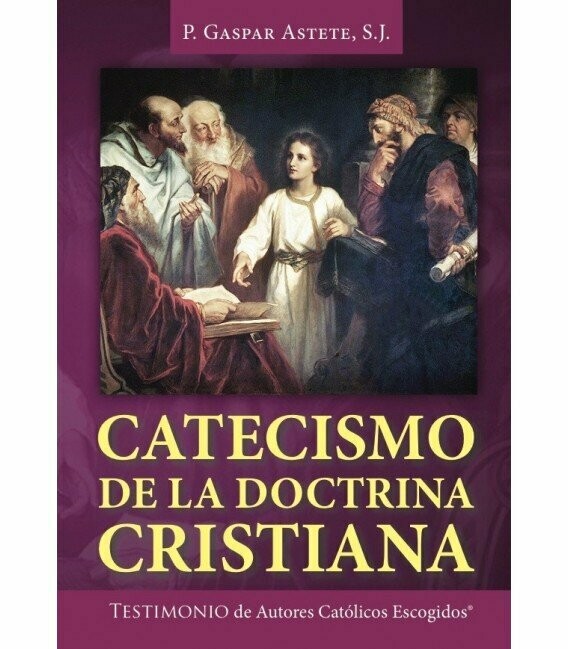 Catecismo de la doctrina cristiana (P. Gaspar Astete, S.J.) Tapa Blanda