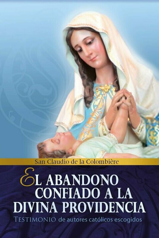 El abandono cofiado a la divinidad providencia (San Claudio de la Colombière) Tapa Blanda