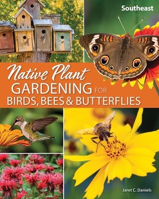 Native Plant Gardening for Birds, Bees, & Butterflies Southeast