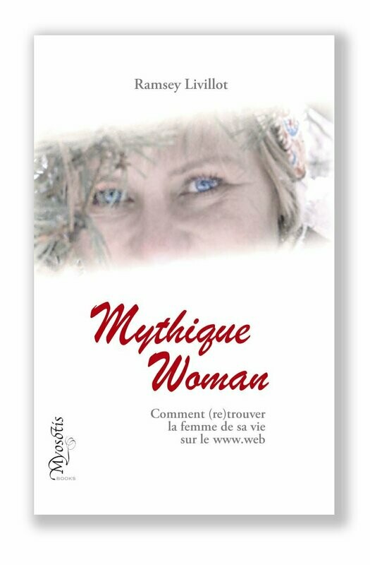 MYTHIQUE WOMAN
Comment (re)trouver la femme de sa vie sur le www.web    - - - version ebook