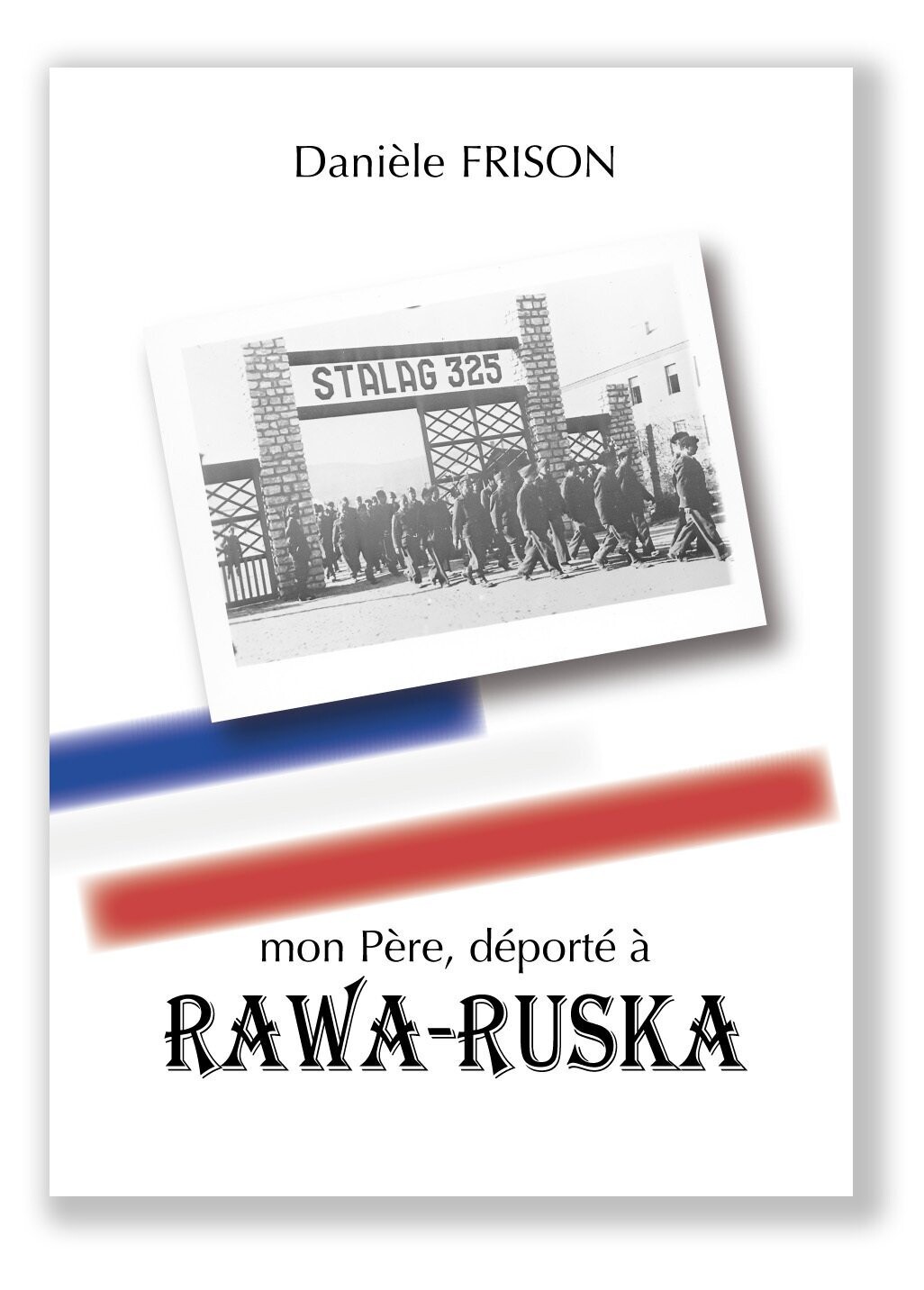 mon Père, déporté à RAWA-RUSKA (version papier)