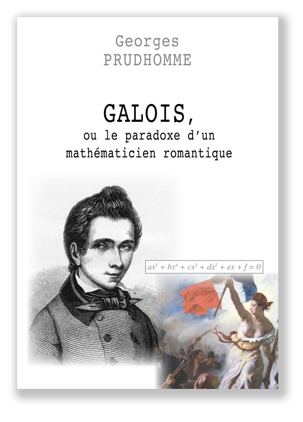 GALOIS, ou le paradoxe d'un mathématicien romantique   (version eBook)