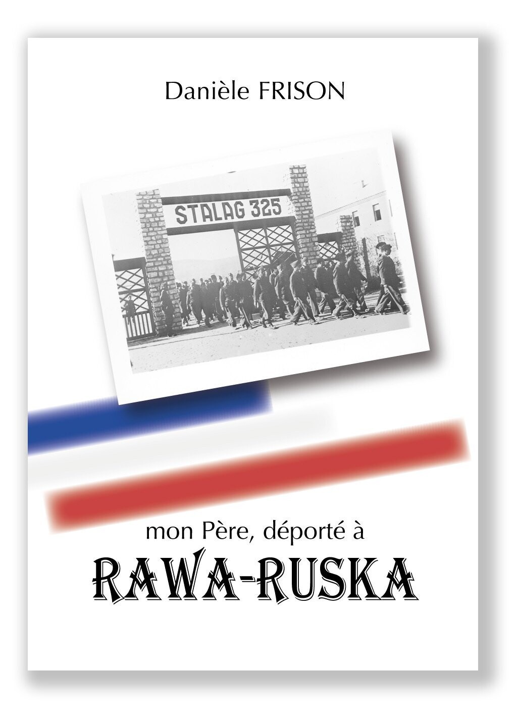 mon Père, déporté à RAWA-RUSKA   (version e-book PDF)
