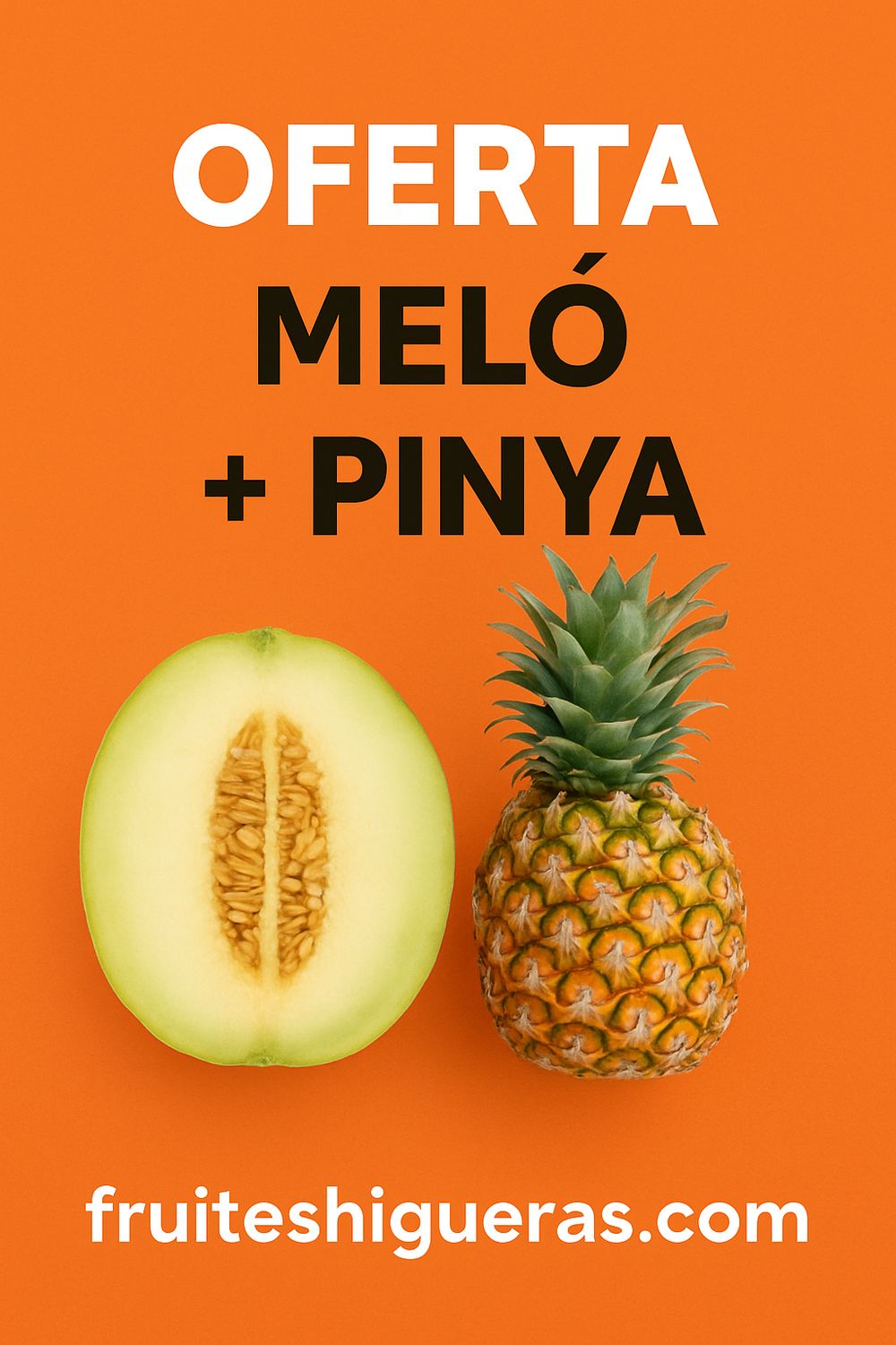 OFERTA MELÓN + PIÑA OFERTA MELÓN + PIÑA