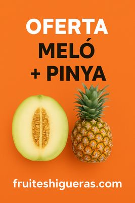 OFERTA MELÓN + PIÑA OFERTA MELÓN + PIÑA