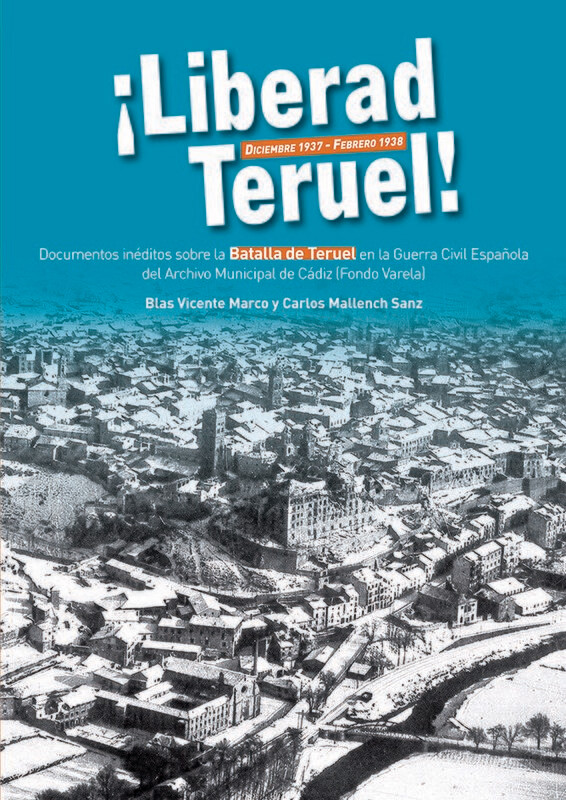 ¡LIBERAD TERUEL!
Diciembre 1937 - Febrero 1938