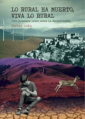LO RURAL HA MUERTO, VIVA LO RURAL
Otro puñetero libro sobre la despoblación
