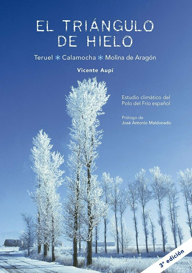 EL TRIÁNGULO DE HIELO
Teruel • Calamocha • Molina de Aragón
Estudio climático del Polo del Frío español
Tercera edición