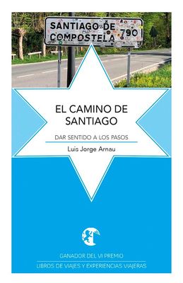 EL CAMINO DE SANTIAGO. Dar sentido a los pasos