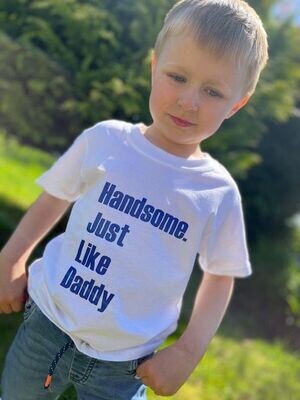 Handsome Like Daddy Tee - Pick your own colours!