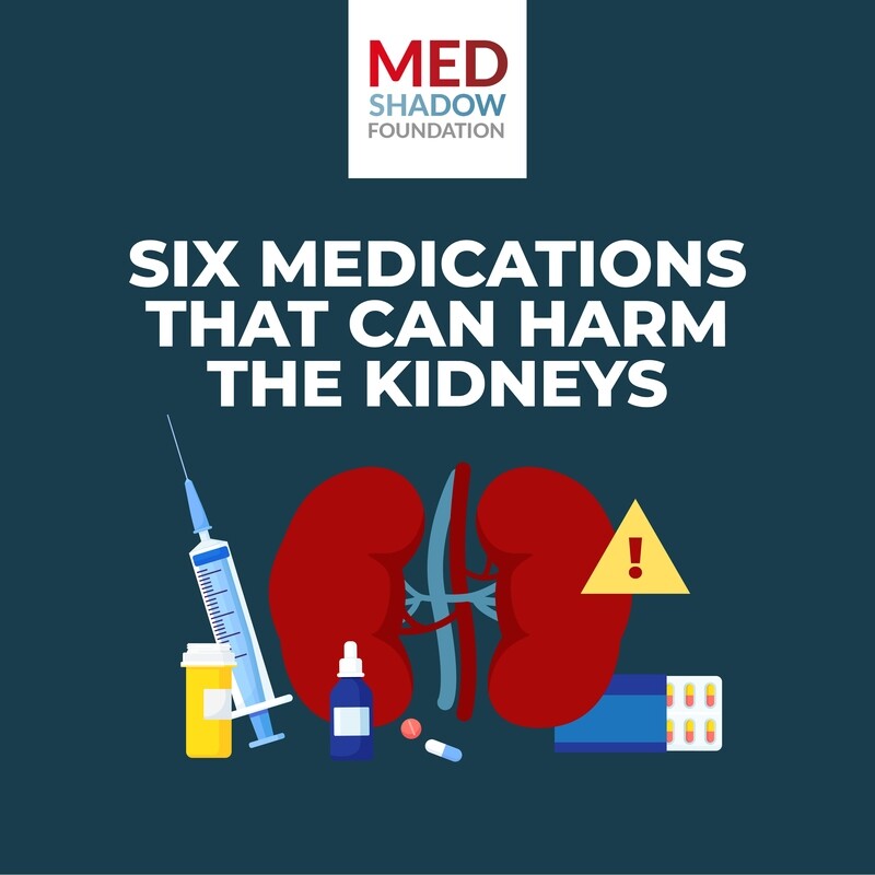 Meds that Can Harm the Kidneys and Meds that Can Harm the Liver (Two free Infographics by MedShadow Foundation)