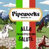 Pipeworks Alla Salute