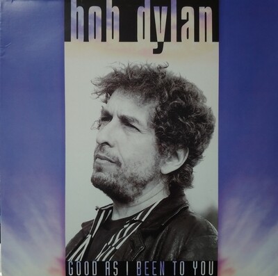 Bob Dylan - Good as I been to you