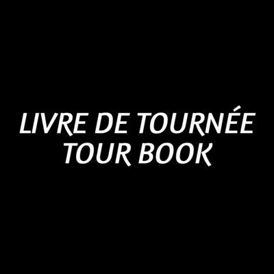 LIVRE DE TOURNÉE/TOUR BOOK