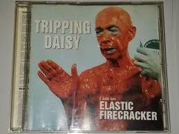 TRIPPING DAISY - I AM AN ELASTIC FIRECRACKER (CD)