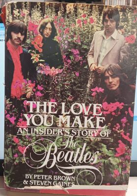 PETER BROWN &amp; STEVEN GAINES - The love you make and insider&#39;s story of The Beatles (LIVRE / ANGLAIS)