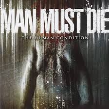 MAN MUST DIE - THE HUMAN CONDITION (CD)