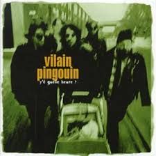 VILAIN PINGOUIN - YÉ QUELLE HEURE (CD)