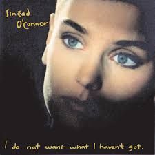 SINEAD O&#39;CONNOR - I DO NOT WANT WHAT I HAVEN&#39;T GOT (CD)