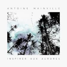 ANTOINE MAINVILLE - INSPIRER AUX AURORES (CD)