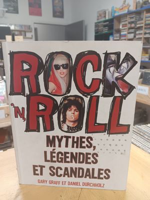 GARY GRAFF &amp; DANIEL DURCHHOLZ - Rock N Roll Mythes, Légendes et Scandales (LIVRE)
