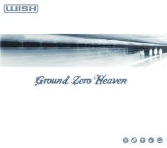 WISH - GROUND ZERO HEAVEN (CD)