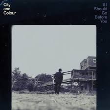 CITY AND COLOUR - IF I SHOULD GO BEFORE YOU (CD / NEUF)