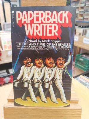 MARK SHIPPER - PAPERBACK WRITER THE LIFE AND TIMES OF THE BEATLES (LIVRE)