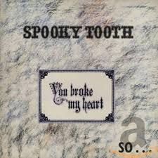 SPOOKY TOOTH - YOU BROKE MY HEART SO (CD)