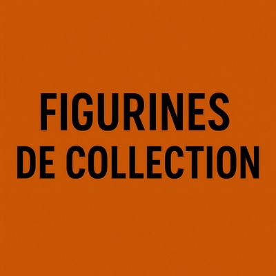 FIGURINES DE COLLECTION