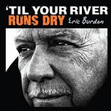 ERIC BURDON - TIL YOUR RIVER RUNS DRY (CD)