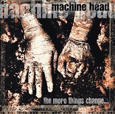 MACHINE HEAD - THE MORE THINGS CHANGE (CD)