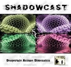 SHADOWCAST - DESPERATE ACCUSE DIMENSION (CD)