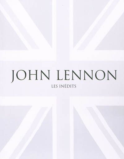 JOHN LENNON : LES INÉDITS (LIVRE)