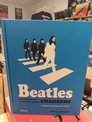 THE BEATLES LES HISTOIRES DERRIÈRE LEURS CHANSONS (LIVRE)