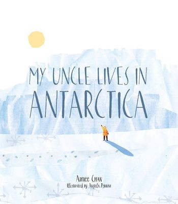 My Uncle Lives in Antarctica - Aimee Chan
