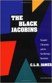 The Black Jacobins: Toussaint L'Ouverture and the San Domingo Revolution